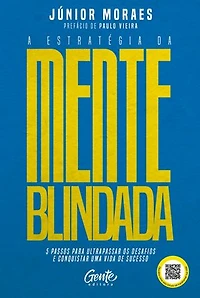 A estratégia da mente blindada: 5 passos para ultrapassar os desafios e conquistar uma vida de sucesso