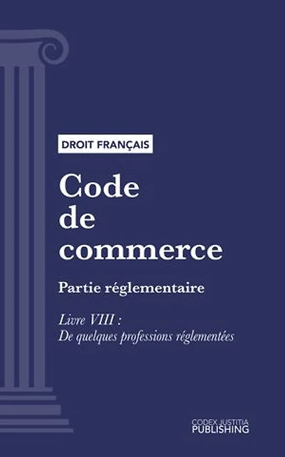 Code de commerce: Partie réglementaire - Livre VIII : De quelques professions réglementées (droit français)