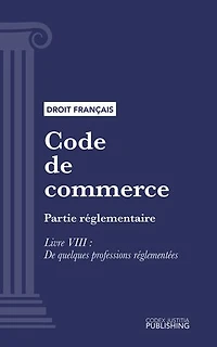 Code de commerce: Partie réglementaire - Livre VIII : De quelques professions réglementées (droit français)