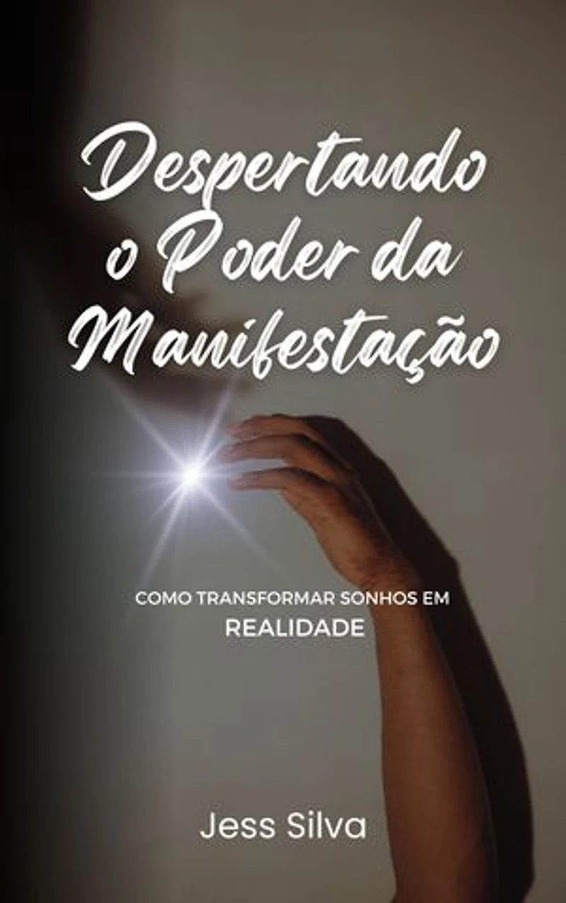 Despertando o Poder da Manifestação: Como Transformar Sonhos em Realidade
