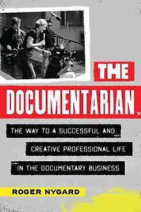 the Documentarian: Way to a Successful and Creative Professional Life Documentary Business
