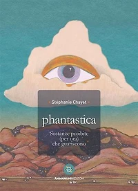 Phantastica: Sostanze proibite (per ora) che guariscono