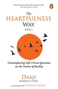 The Heartfulness Way, Vol 2: Contemplating Life's Great Questions on the Nature of Reality | Daaji & Elizabeth Denley on the Purpose of Life, Happiness, and Balance