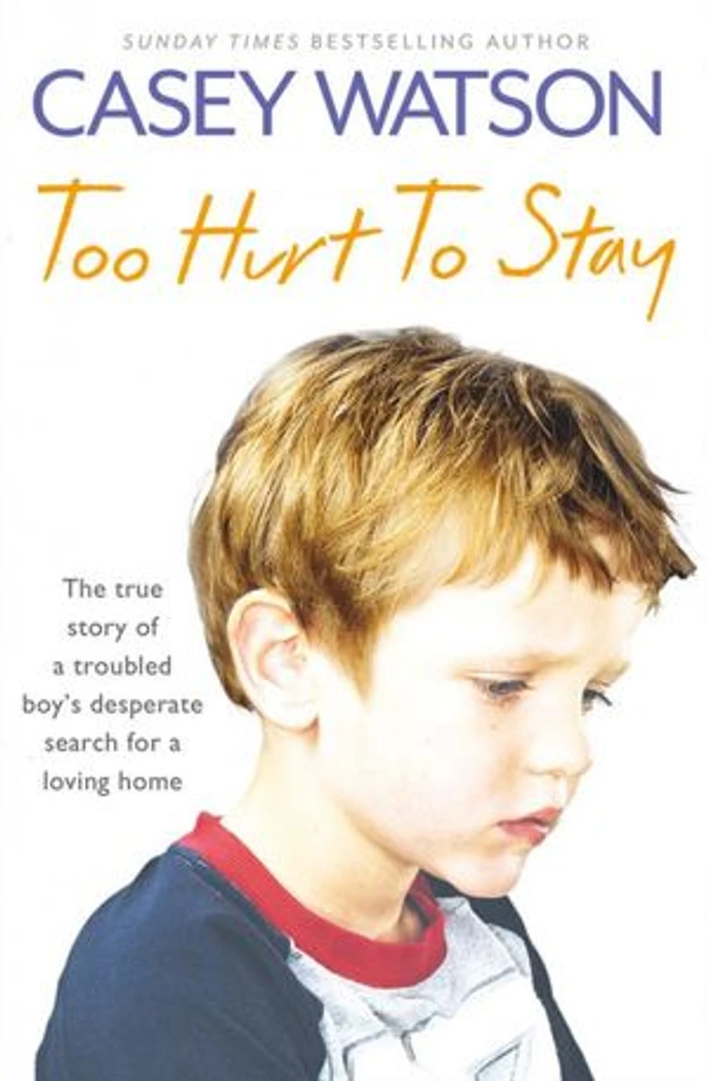 Too Hurt to Stay: The True Story of a Troubled Boy’s Desperate Search for Loving Home