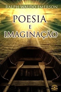 Poesia e Imaginação: Ensaios de Ralph Waldo Emerson