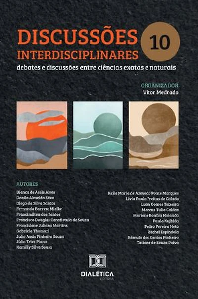 Discussões interdisciplinares: debates e discussões entre ciências exatas e naturais – Volume 10
