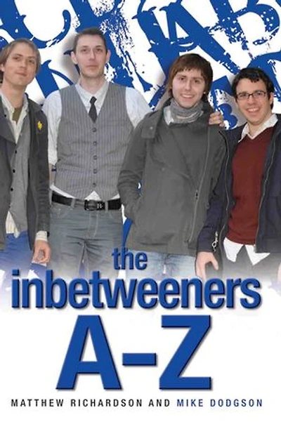 The Inbetweeners A-Z: The Totally Unofficial Guide to the Hit TV Series