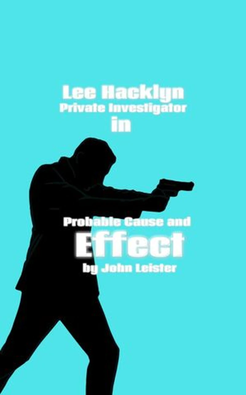 Lee Hacklyn Private Investigator in Probable Cause and Effect: Lee Hacklyn, #1