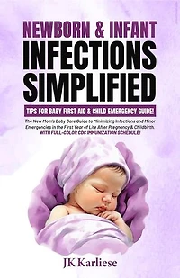Newborn & Infant Infections Simplified: The New Mom's Baby Care Guide to Minimizing Infections and Minor Emergencies in the First Year of Life After Pregnancy & Childbirth