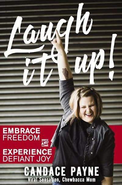 Laugh It Up!: Embrace Freedom And Experience Defiant Joy
