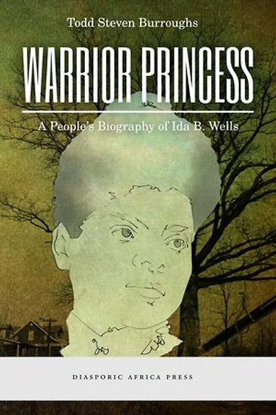 Warrior Princess: A People's Biography of Ida B. Wells