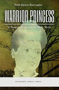 Warrior Princess: A People's Biography of Ida B. Wells