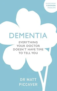 Dementia: Everything your doctor doesn’t have time to tell you