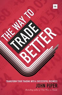 The Way to Trade Better: Transform your trading into a successful business
