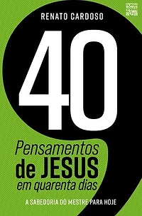 40 Pensamentos de Jesus em quarenta dias: A sabedoria do Mestre para hoje