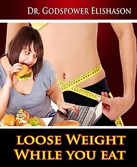 Loose Weight While You Eat: To Help You Lose Weight And Live Healthy