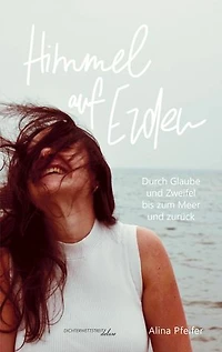 Himmel auf Erden: Durch Glaube und Zweifel bis zum Meer und zurück