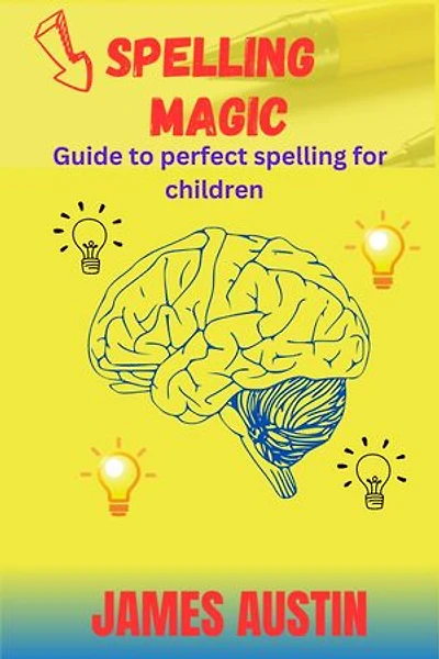 Spelling magic: Guide to perfect spelling for children