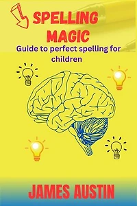 Spelling magic: Guide to perfect spelling for children