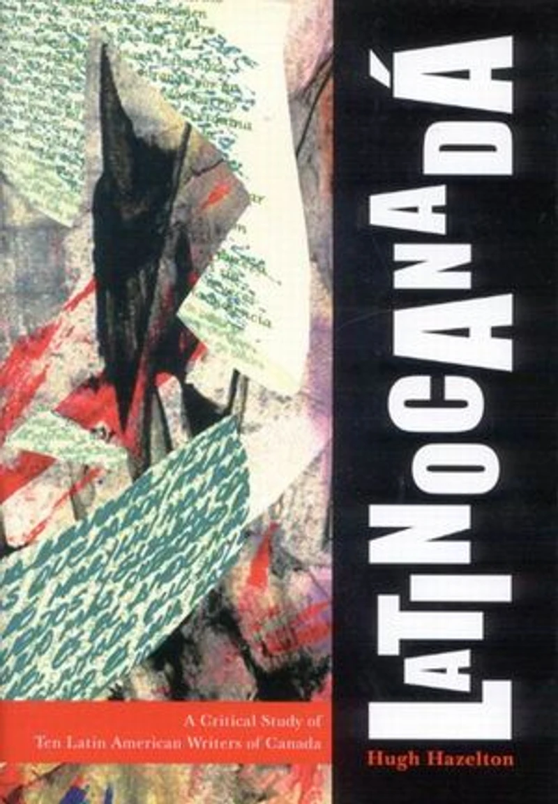 Latinocanadá: A Critical Study of Ten Latin American Writers Canada