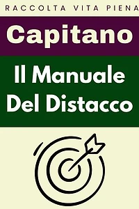 Il Manuale Del Distacco: Raccolta Vita Piena, #9