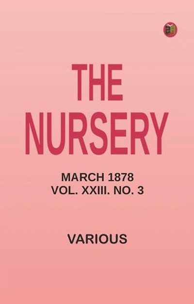 The Nursery, March 1878, Vol. XXIII. No. 3