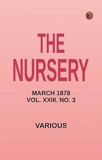 The Nursery, March 1878, Vol. XXIII. No. 3