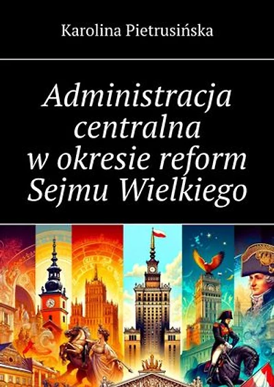 Administracja centralna w okresie reform Sejmu Wielkiego