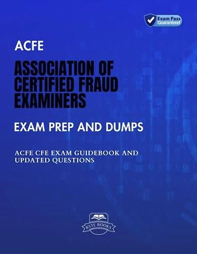 ACFE Association of Certified Fraud Examiners Exam Prep And Dumps ACFE CFE Exam Guidebook And Updated Questions