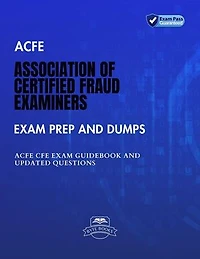 ACFE Association of Certified Fraud Examiners Exam Prep And Dumps ACFE CFE Exam Guidebook And Updated Questions