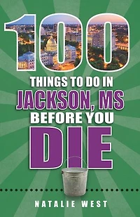 100 Things to Do in Jackson, MS Before You Die
