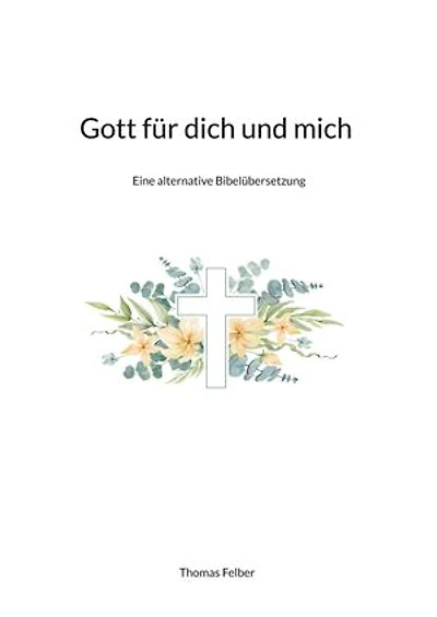 Gott für dich und mich: Eine alternative Bibelübersetzung
