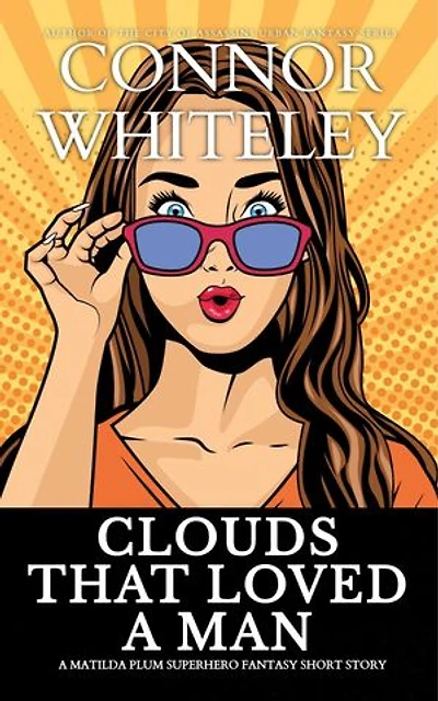 Clouds That Loved A Man: A Matilda Plum Superhero Fantasy Short Story