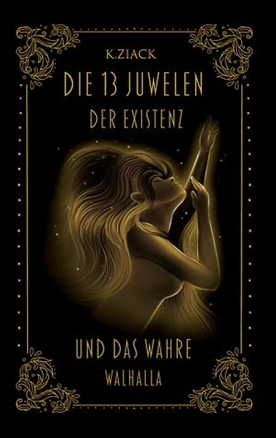 Die 13 Juwelen der Existenz: Und das wahre Walhalla