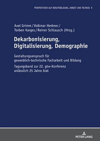 Dekarbonisierung, Digitalisierung, Demographie: Gestaltungsanspruch fuer gewerblich-technische Facharbeit und Bildung