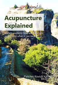 acupuncture Explained: Clearly explains how works and what it can treat