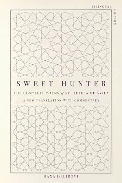 Sweet Hunter: The Complete Poems of St. Teresa of Ávila (Bilingual Edition)