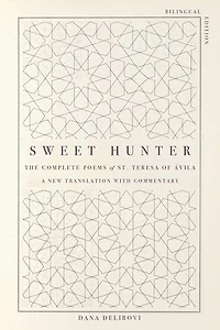 Sweet Hunter: The Complete Poems of St. Teresa of Ávila (Bilingual Edition)