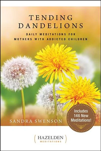 Tending Dandelions: Honest Meditations for Mothers With Addicted Children