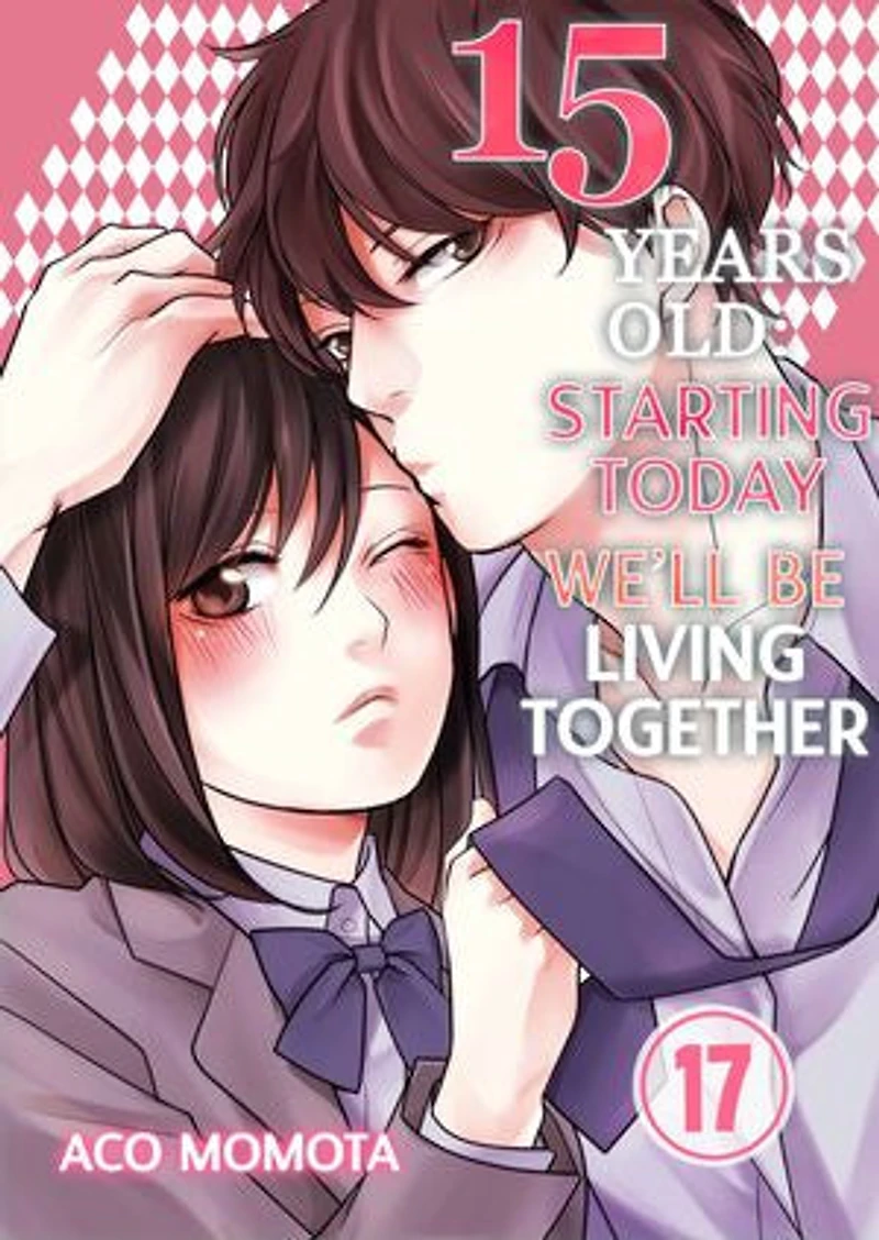 15 Years Old: Starting Today We'll Be Living Together: Volume 17
