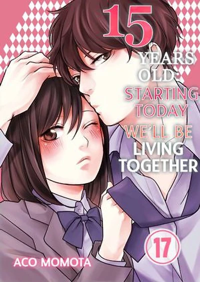 15 Years Old: Starting Today We'll Be Living Together: Volume 17