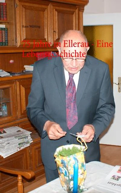 75 Jahre in Ellerau - Eine Lebensgeschichte: Teil 1