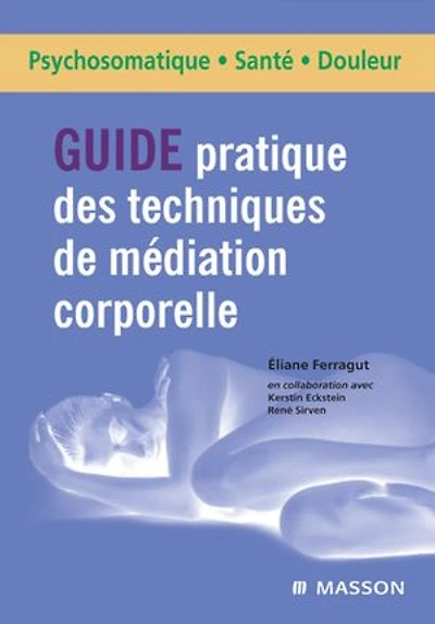 Guide pratique des techniques de médiation corporelle: Du projet thérapeutique à la mise en œuvre