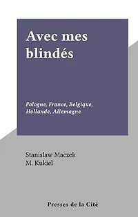 Avec mes blindés: Pologne, France, Belgique, Hollande, Allemagne