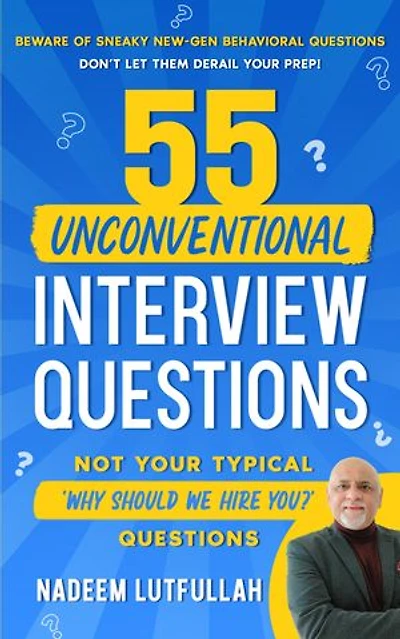 55 Unconventional Interview Questions: Redefining Interview Preparation with the Art of ‘Interviewology’ and Uniquely Composed Questions that will Get you Selected.