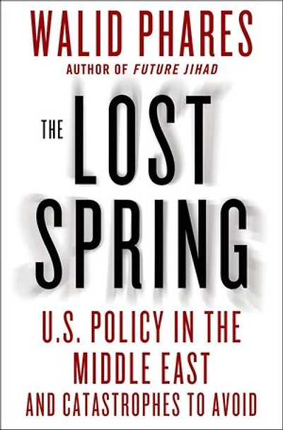 The Lost Spring: U.S. Policy in the Middle East and Catastrophes to Avoid
