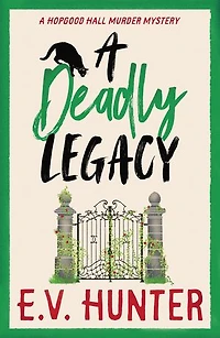 A Deadly Legacy: page-turning cozy murder mystery from E.V. Hunter