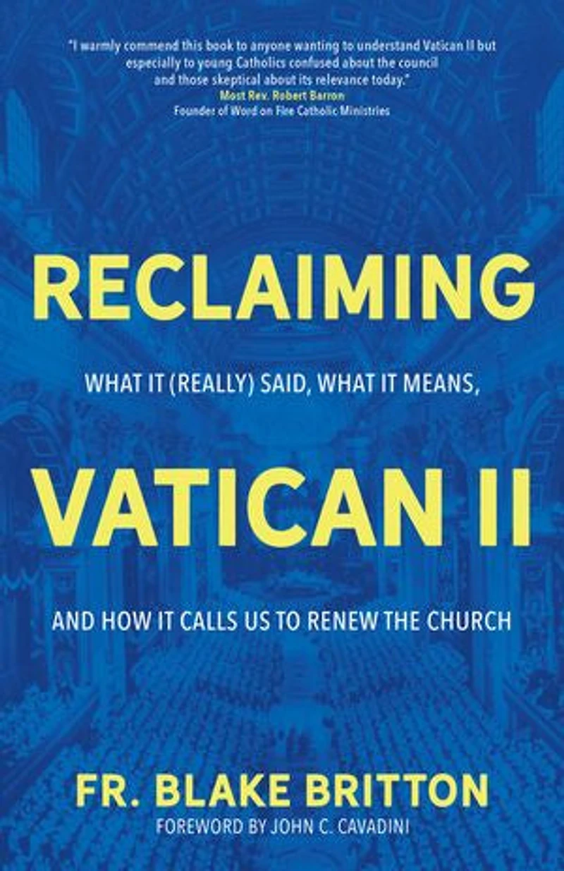 Reclaiming Vatican II: What It (Really) Said, Means, and How Calls Us to Renew the Church
