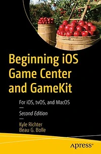 Beginning iOS Game Center and GameKit: For iOS, tvOS, MacOS