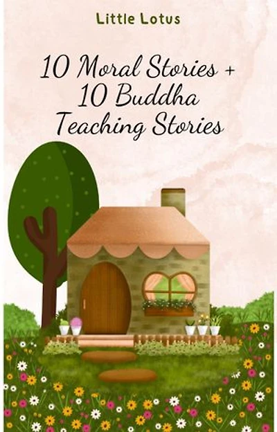 10 Moral Stories + 10 Buddha Teaching Stories